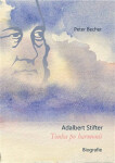 Adalbert Stifter - Touha po harmonii. Biografie - Peter Becher