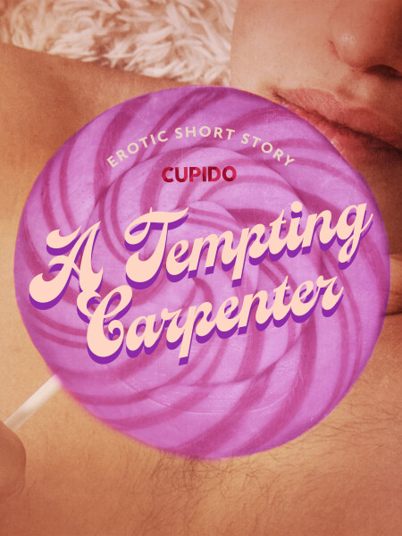 A Tempting Carpenter - Erotic Short Story - Cupido