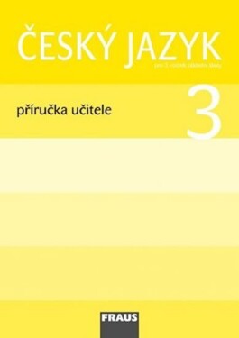 Český jazyk 3 pro ZŠ - příručka učitele - autorů kolektiv