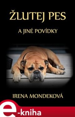 Žlutej pes. a jiné povídky - Irena Mondeková e-kniha