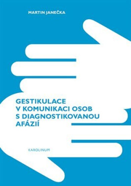 Gestikulace komunikaci osob diagnostikovanou afázií Martin Janečka