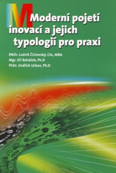 Moderní pojetí inovací a jejich typologií pro praxi - Ludvík Čichovský, Jiří Boháček, Jindřich Urban, PhD. - e-kniha