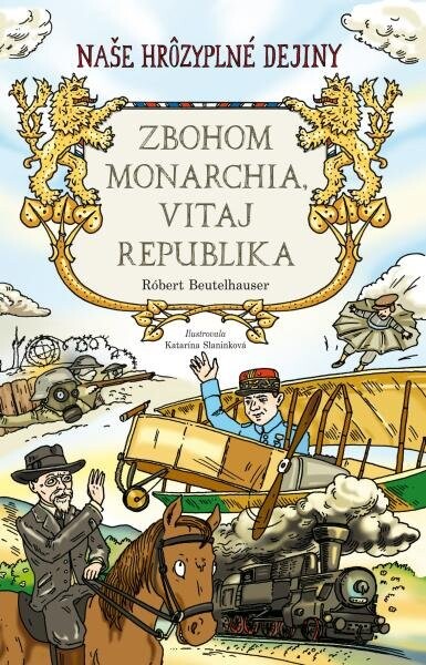 Zbohom monarchia, vitaj republika (Naše hrôzyplné dejiny) - Robert Beutelhauser