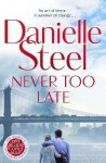 Never Too Late: The compelling new story of healing and hope from the billion copy bestseller - Danielle Steel