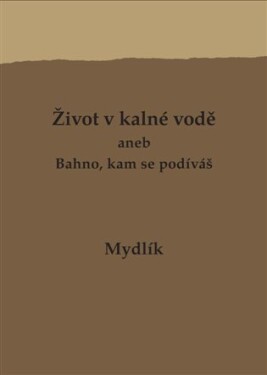 Život kalné vodě aneb Bahno, kam se podíváš Miroslav Krůta