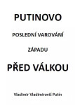 Putinovo poslední varování Západu před válkou - Vladimir Vladimirovič Putin