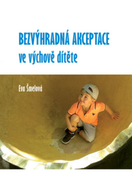 Bezvýhradná akceptace ve výchově dítěte - Eva Šmelová - e-kniha