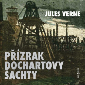 Přízrak Dochartovy šachty - Jules Verne, Viktorín Šulc, Jiří Samek, René Přibil, Jaroslav Konečný, Ivan Gübel - audiokniha