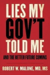 Lies My Gov´t Told Me And the Better Future Coming Robert Malone