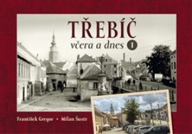 Třebíč včera a dnes I. - František Gregor