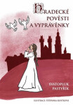Hradecké pověsti vyprávěnky Svatopluk Pastyřík