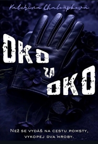 Oko za oko - Než se vydáš na cestu pomsty, vykopej dva hroby - Kateřina Chaloupková