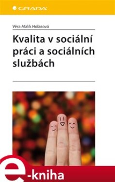 Kvalita v sociální práci a sociálních službách - Věra Malík Holasová e-kniha