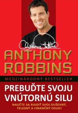 Prebuďte svoju vnútornú silu - Nauče sa riadiť svoj duševný, telesný a finančný osud! - Anthony Robbins
