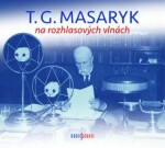 Masaryk na rozhlasových vlnách Tomáš Garrigue Masaryk
