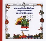 Jak mašinka Růžena Mydlifouskem zachránili cirkus