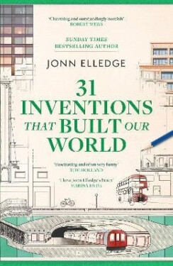 31 Inventions that Built Our World - Jonn Elledge