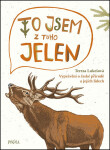 To jsem z toho jelen - Vyprávění o české přírodě a jejích lidech - Tereza Lukešová