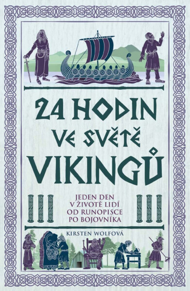 24 hodin ve světě vikingů - Jeden den v životě lidí od runopisce po bojovníka - Kirsten Wolfová