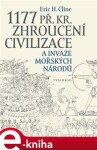 1177 př. Kr. Zhroucení civilizace invaze mořských národů Eric Cline