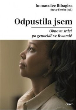 Odpustila jsem Obnova srdcí po genocidě ve Rvandě Immaculée Ilibagiza