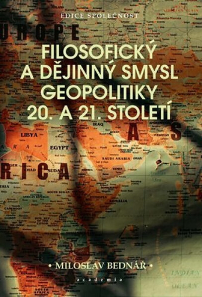 Filosofický a dějinný smysl geopolitiky 20. a 21. století - Miroslav Bednář