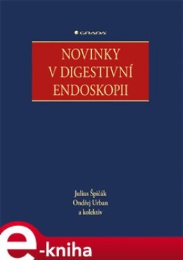 Novinky v digestivni endoskopii - Julius Špičák, Ondřej Urban e-kniha