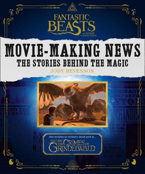 Fantastic Beasts and Where to Find Them: Movie-Making News - The Stories Behind the Magic - Jody Revenson