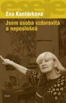 Jsem osoba vzdorovitá neposlušná Eva Kantůrková