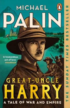 Great-Uncle Harry: Tale of War and Empire Michael Palin