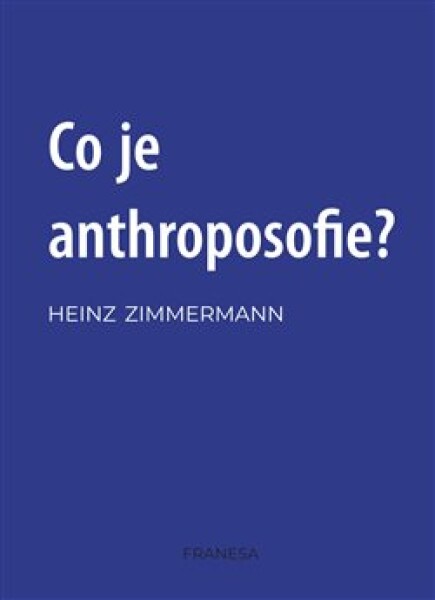 Co je anthroposofie? Heinz Zimmermann