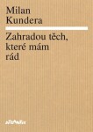 Zahradou těch, které mám rád Milan Kundera