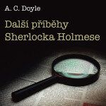 Další příběhy Sherlocka Holmese - Sir Arthur Conan Doyle - audiokniha