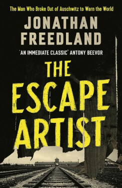 The Escape Artist : The Man Who Broke Out of Auschwitz to Warn the World - Jonathan Freedland