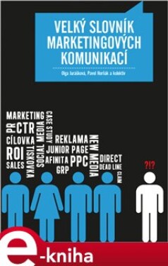 Velký slovník marketingových komunikací - kolektiv, Pavel Horňák, Olga Jurášková e-kniha