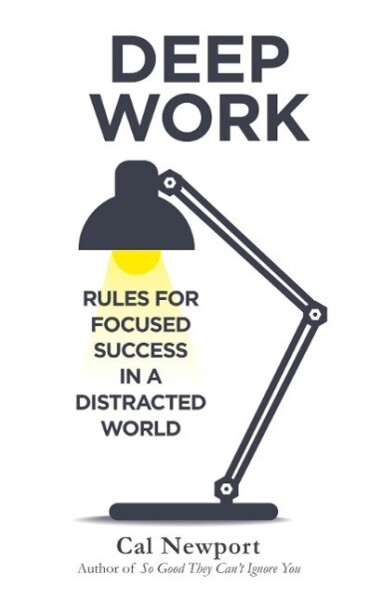 Deep Work : Rules for Focused Success in a Distracted World - Cal Newport