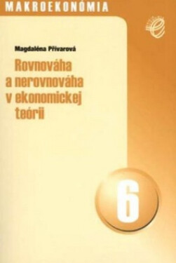 Rovnováha a nerovnováha v ekonomickej teórii - Magdaléna Přívarová