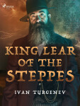 King Lear of the Steppes - Ivan Sergejevič Turgeněv