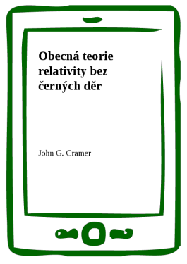 Obecná teorie relativity bez černých děr - John G. Cramer