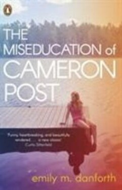 The Miseducation of Cameron Post - Emily M. Danforth