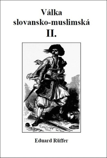 Válka slovansko-muslimská - Část druhá - Eduard Ruffer