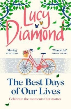 The Best Days of Our Lives: the big-hearted and uplifting new novel from the bestselling author of Anything Could Happen - Lucy Diamond
