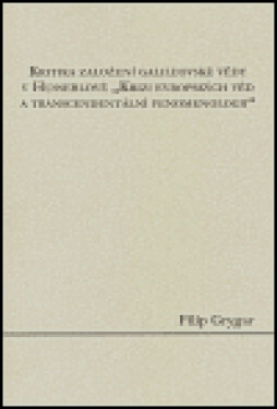 Kritika založení galileovské vědy Husserlově evropských věd transcendentální Filip Grygar