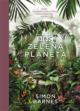 Zelená planeta - Utajený svět rostlin - Simon Barnes