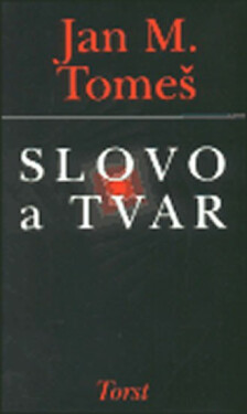 Slovo tvar Jan Marius Tomeš