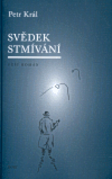 Svědek stmívání Petr Král