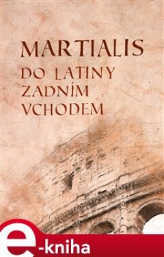 Martialis. Do latiny zadním vchodem - Marcus Valerius Martialis e-kniha