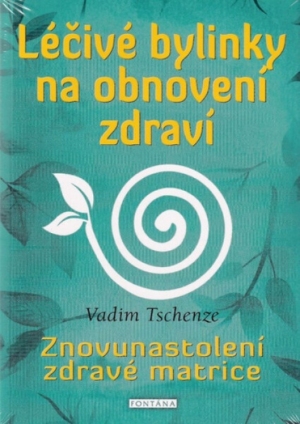 Léčivé bylinky na obnovení zdraví - Vadim Tschenze