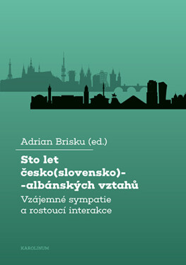 Sto let česko(slovensko)-albánských vztahů - Brisku Adrian