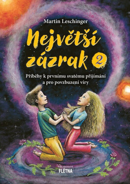 Největší zázrak 2 - Příběhy k prvnímu svatému přijímání a pro povzbuzení víry - Martin Leschinger